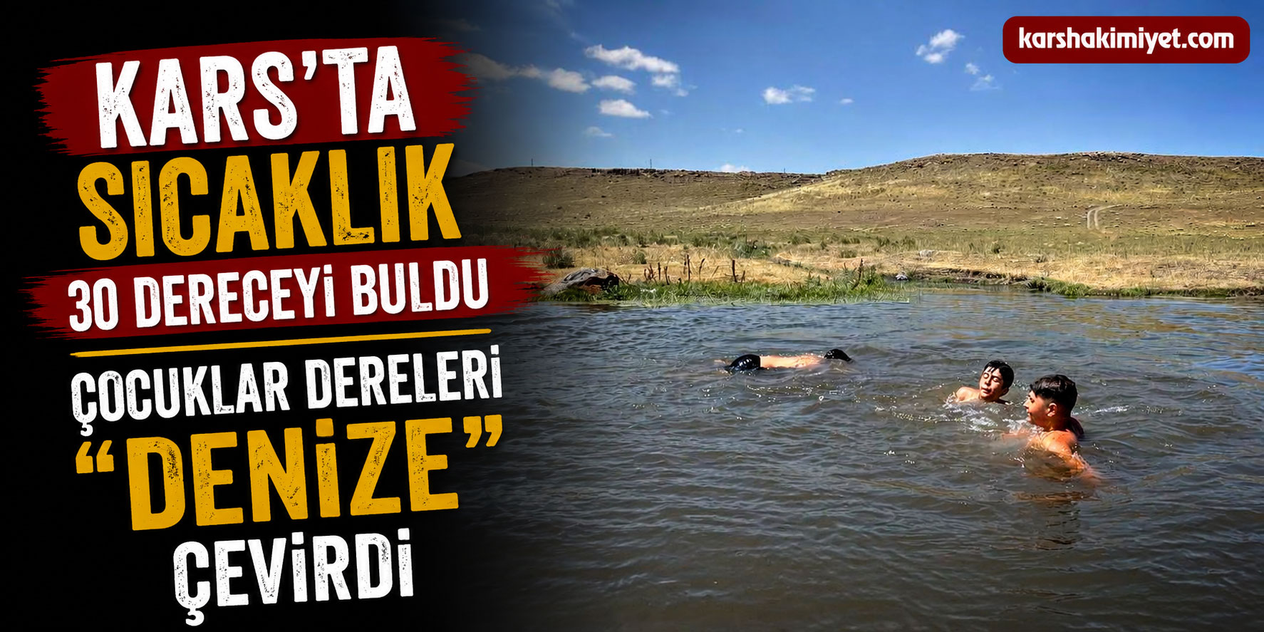 Kars’ta sıcaklık 30 dereceyi buldu, Çocuklar dereleri "Denize" çevirdi