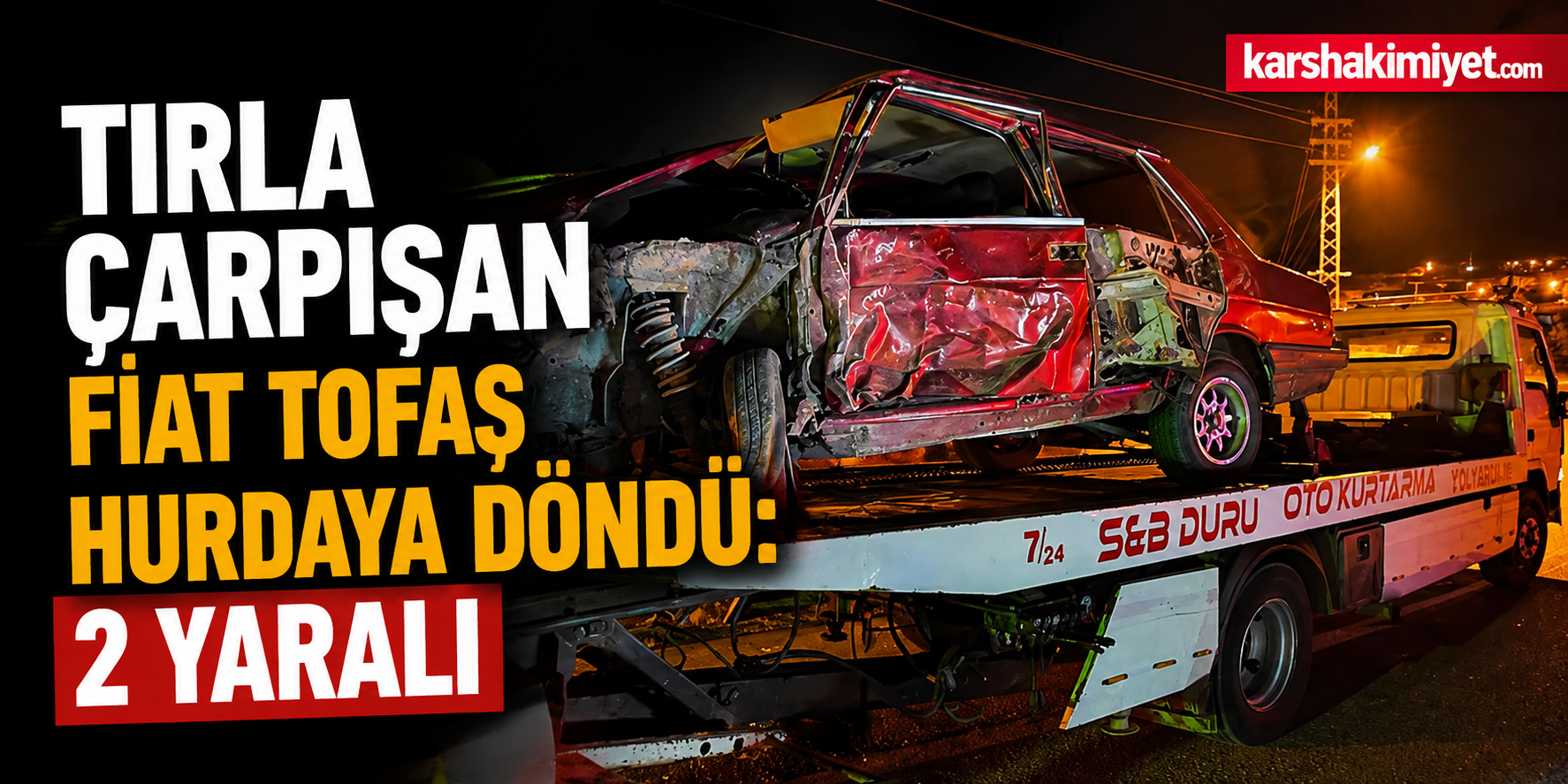 Tırla çarpışan Fiat Tofaş araç hurdaya döndü: 2 yaralı