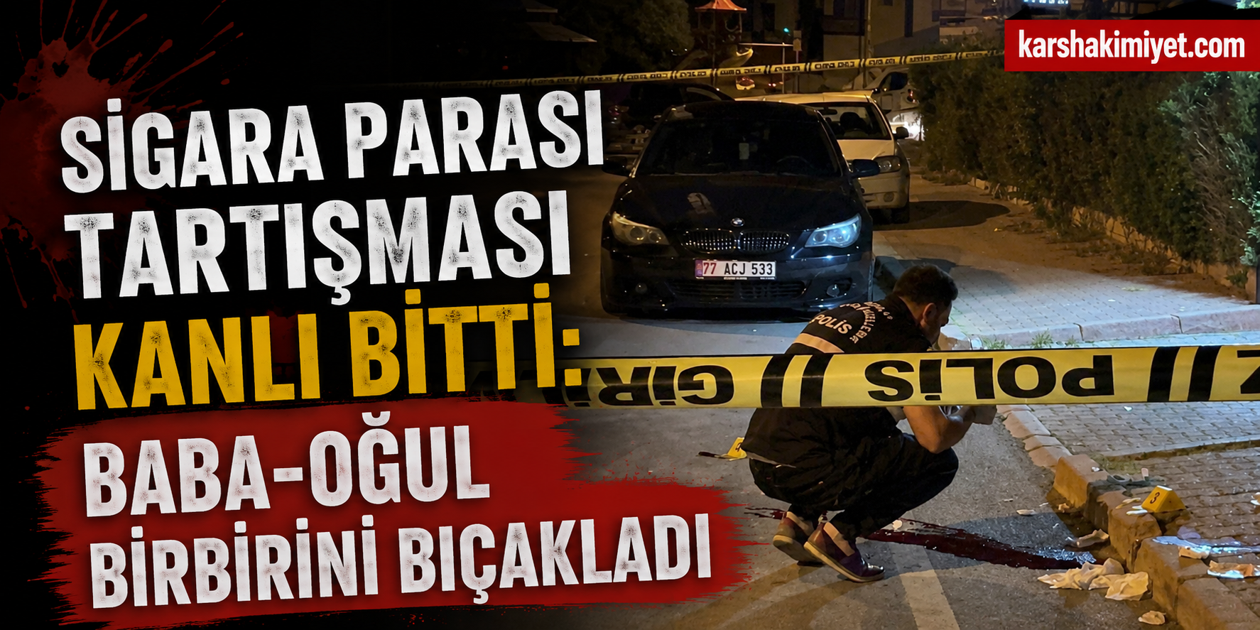 Sigara Parası Tartışması Kanlı Bitti: Baba-Oğul Birbirini Bıçakladı