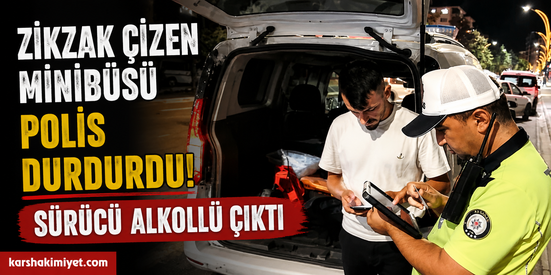 Zikzak Çizen Minibüsü Polis Durdurdu: Sürücü Alkollü Çıktı