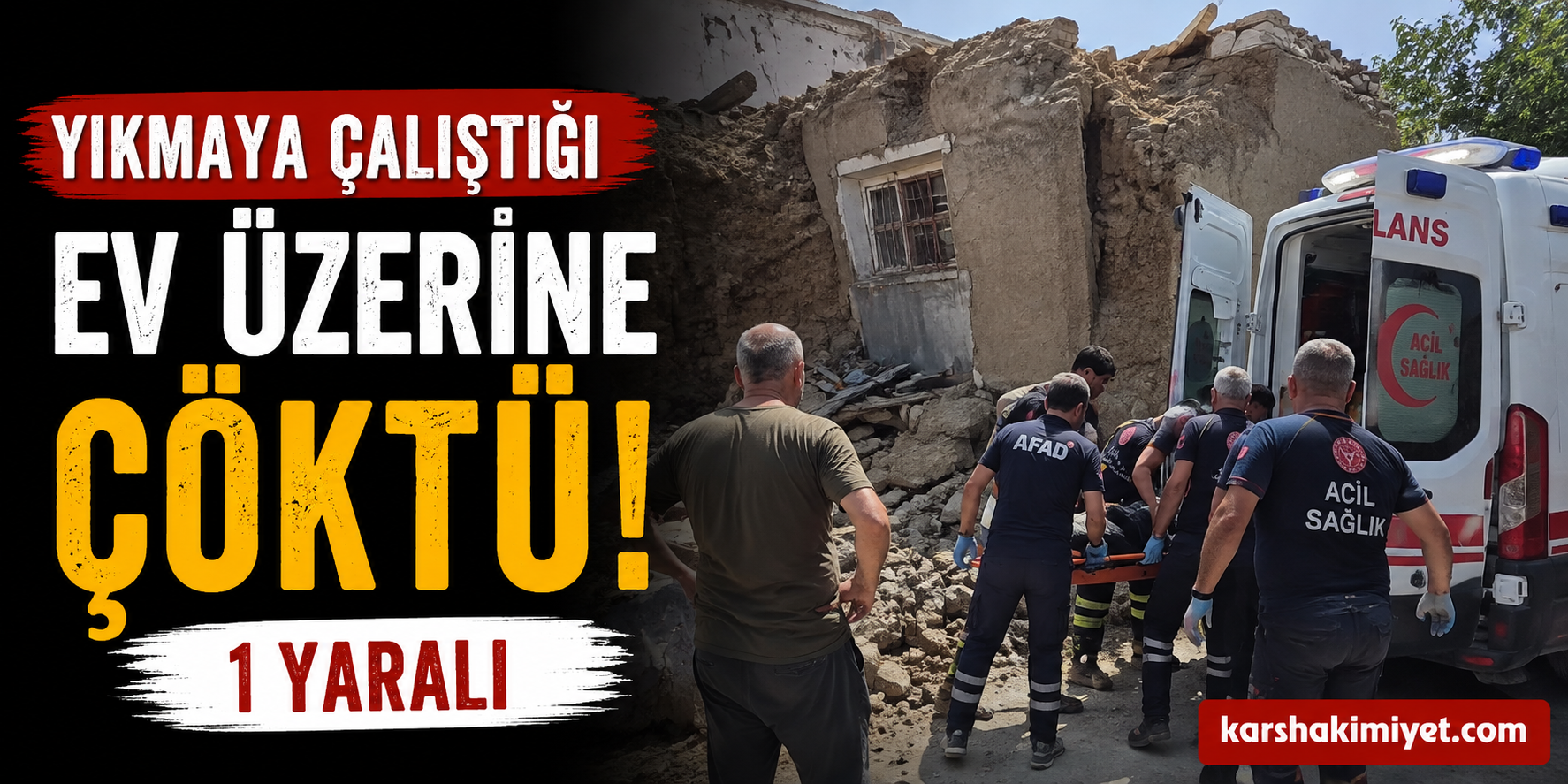 Yıkmaya Çalıştığı Ev Üzerine Çöktü: 1 Yaralı