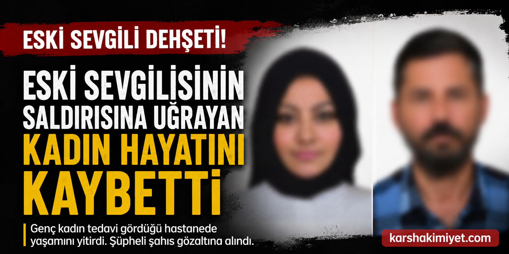 Eski sevgilisinin saldırısına uğrayan kadın hayatını kaybetti