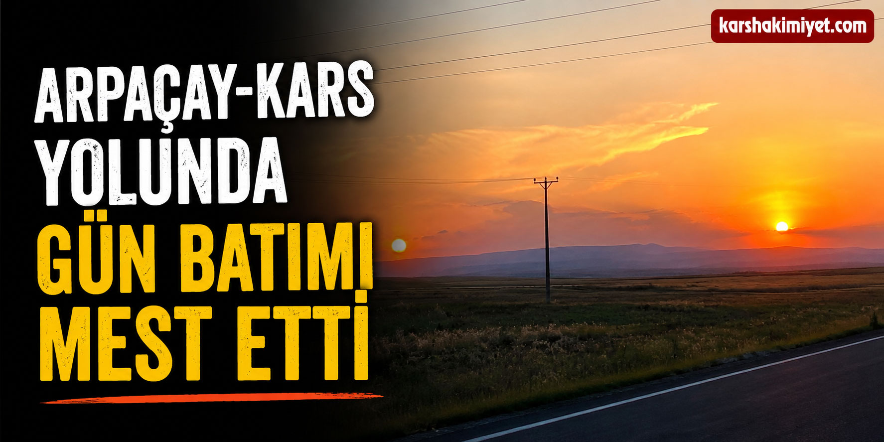 Arpaçay-Kars yolunda gün batımı mest etti