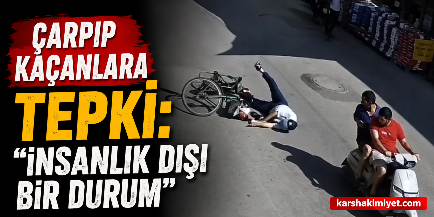 Çarpıp Kaçanlara Tepki: “İnsanlık Dışı Bir Durum”