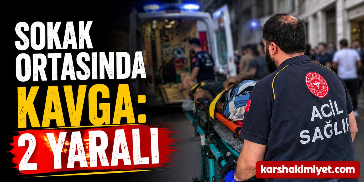 Sokak Ortasında Kavga: 2 Yaralı