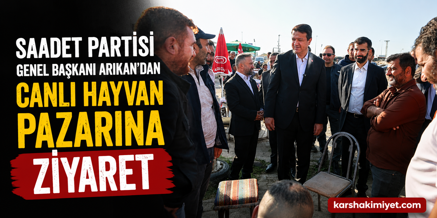 Saadet Partisi Genel Başkanı Arıkan’dan Canlı Hayvan Pazarına Ziyaret