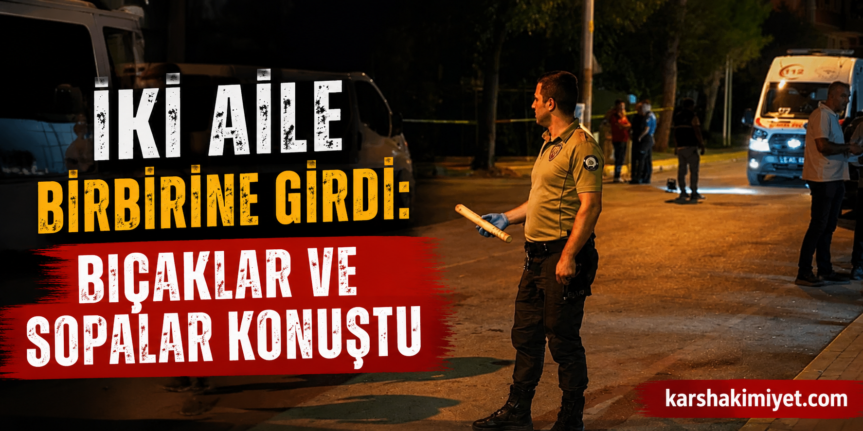İki Aile Birbirine Girdi: Bıçaklar ve Sopalar Konuştu