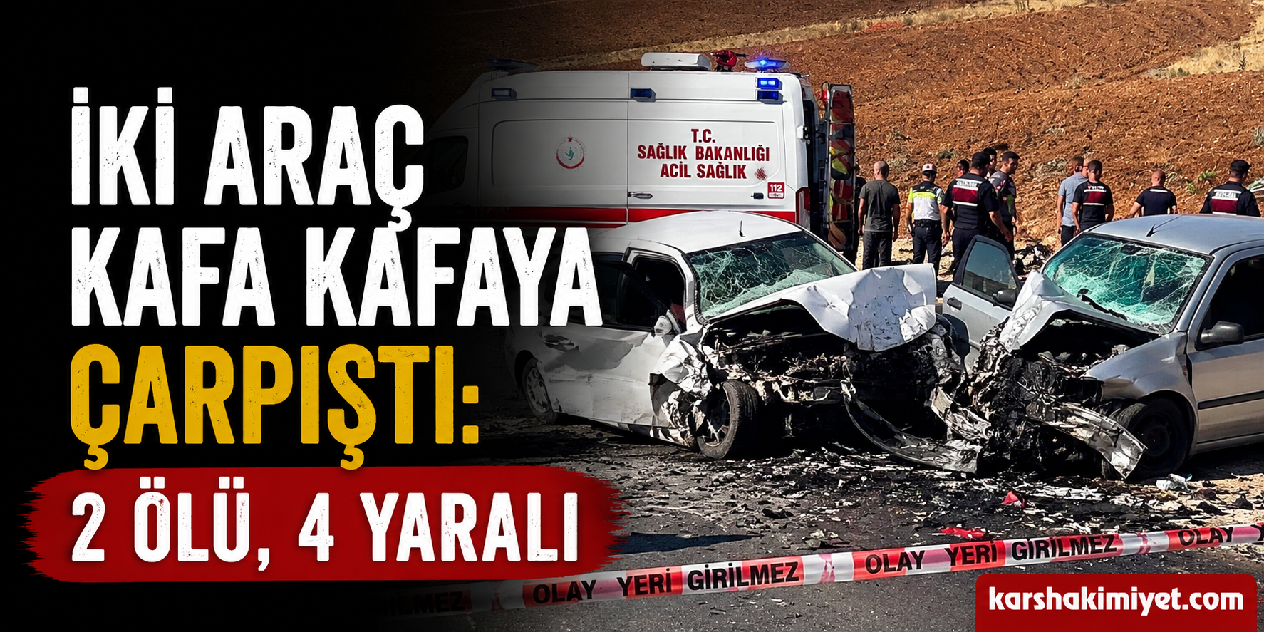 İki Araç Kafa Kafaya Çarpıştı: 2 Ölü, 4 Yaralı