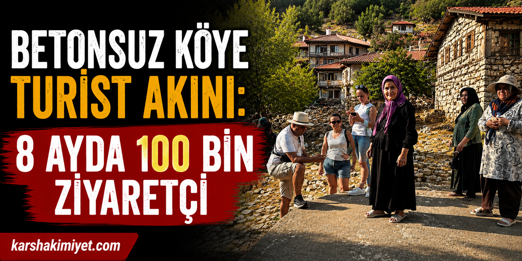 Betonsuz Köye Turist Akını: 8 Ayda 100 Bin Ziyaretçi