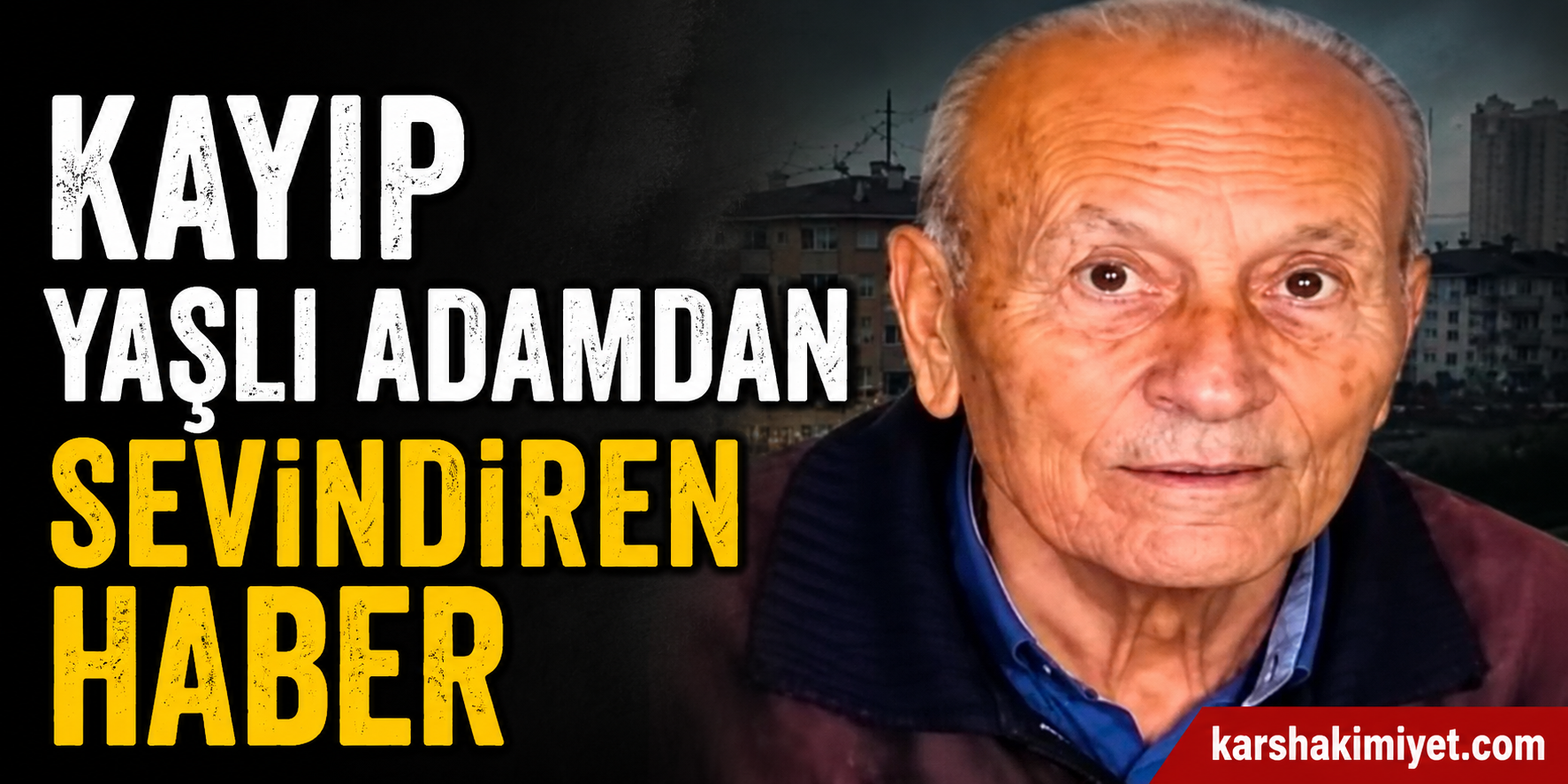 Kayıp yaşlı adamdan sevindiren haber
