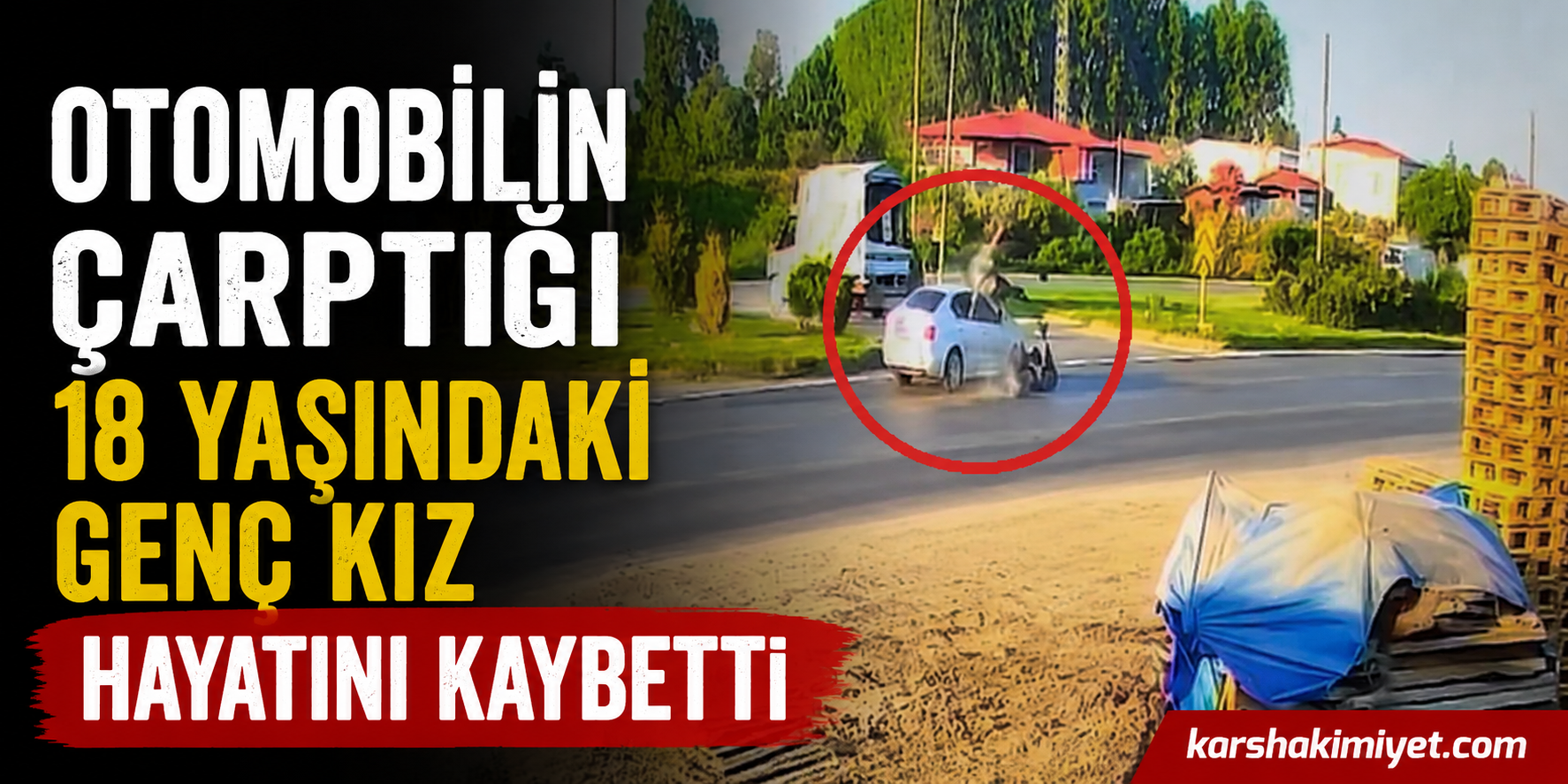 Otomobilin Çarptığı 18 Yaşındaki Genç Kız Hayatını Kaybetti
