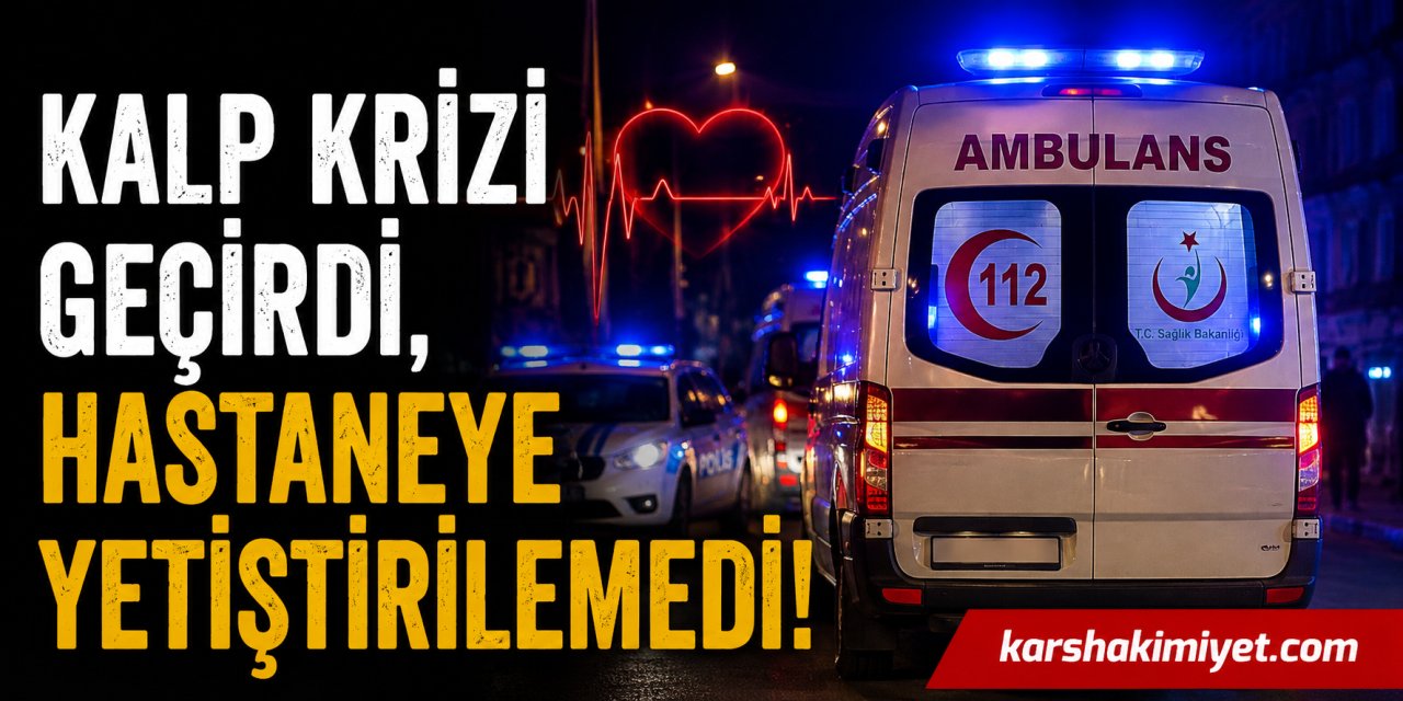 Kalp Krizi Geçirdi, Hastaneye Yetiştirilemedi