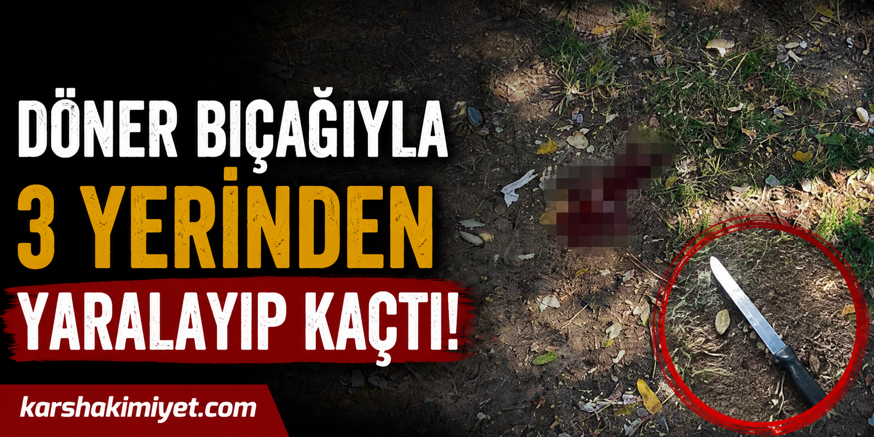 Döner Bıçağıyla 3 Yerinden Yaralayıp Kaçtı