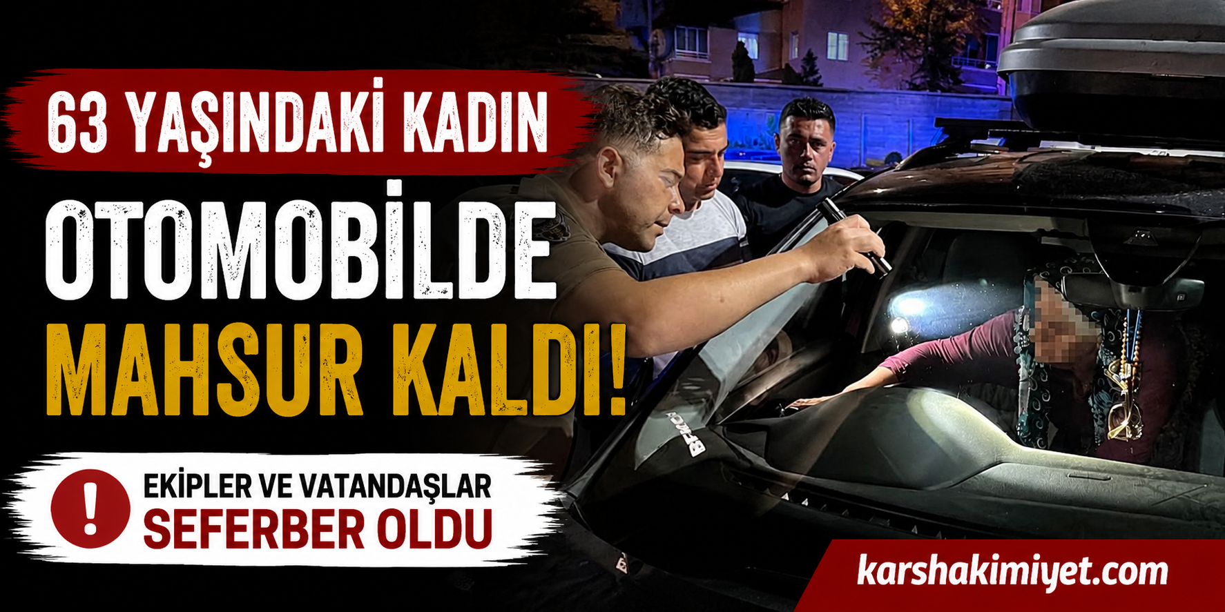 63 Yaşındaki Kadın Otomobilde Mahsur Kaldı