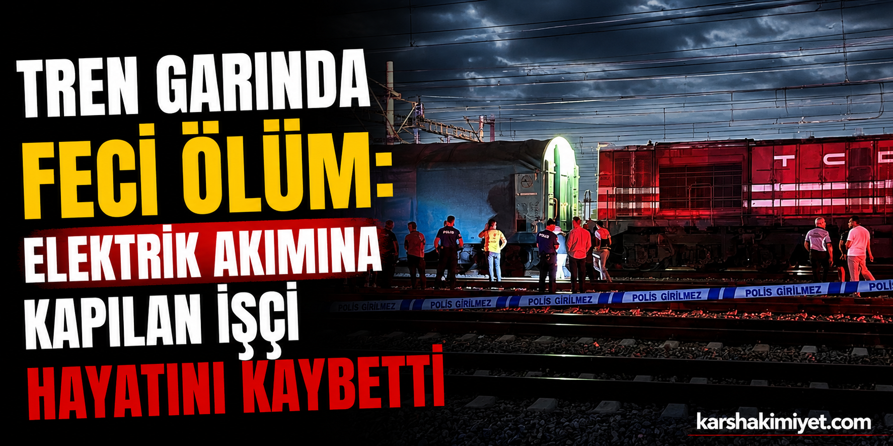 Tren Garında Feci Ölüm: Elektrik Akımına Kapılan İşçi Hayatını Kaybetti