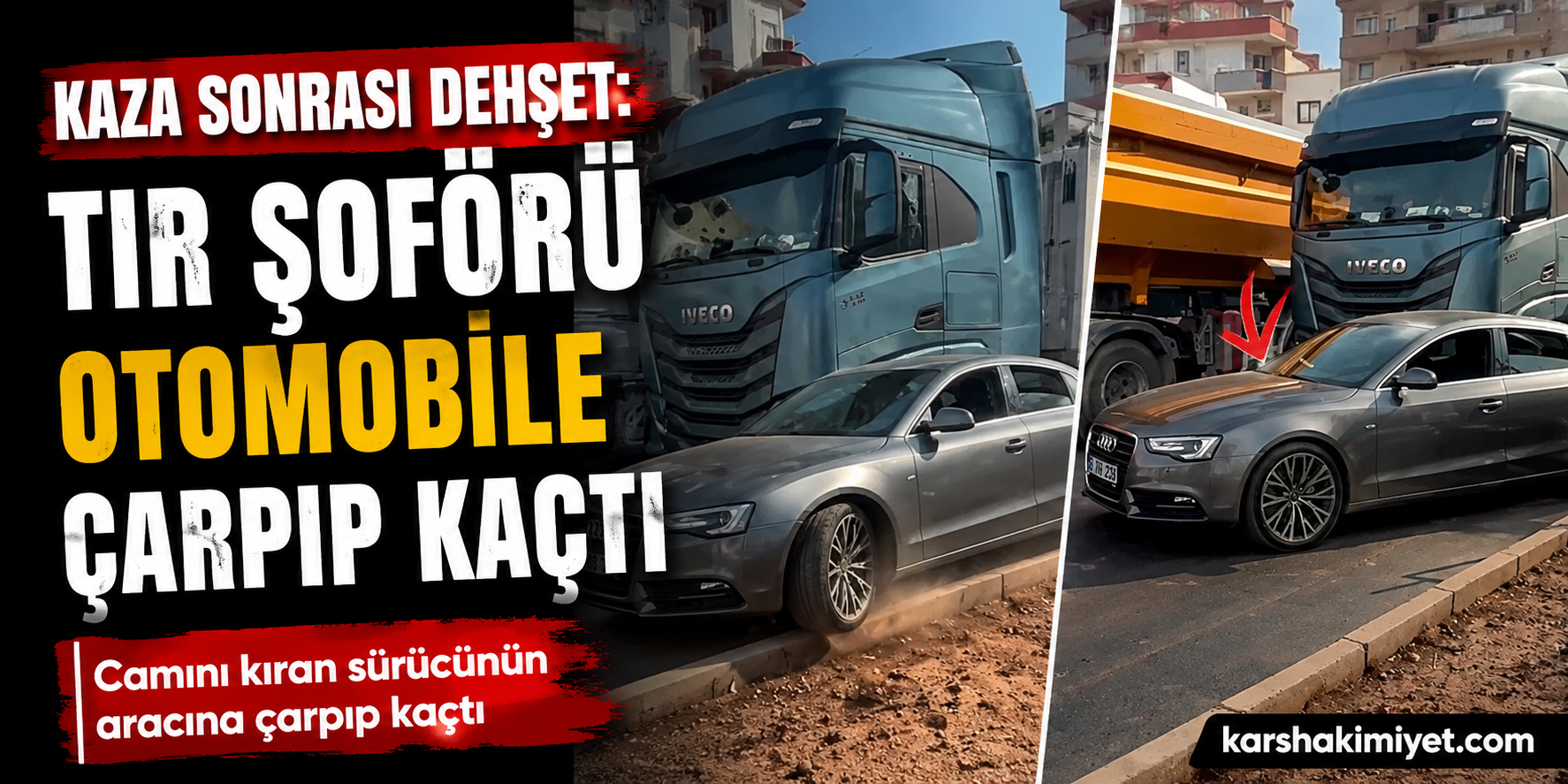 Kaza Sonrası Dehşet: Tır Şoförü Otomobile Çarpıp Kaçtı