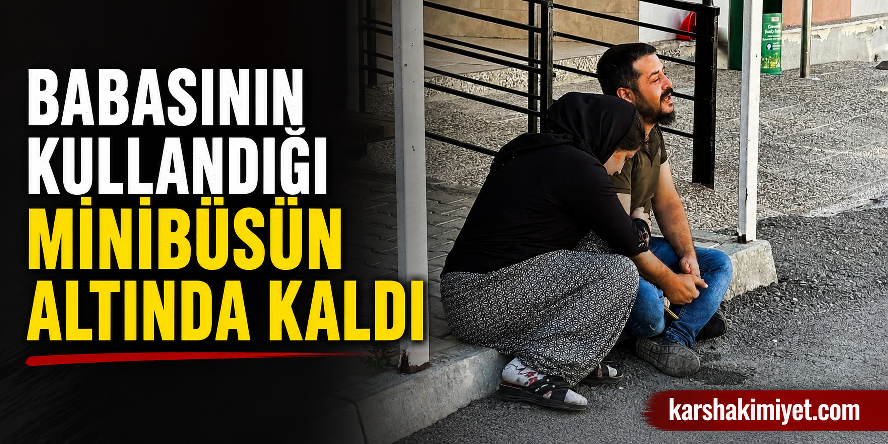 Babasının Kullandığı Minibüsün Altında Kaldı