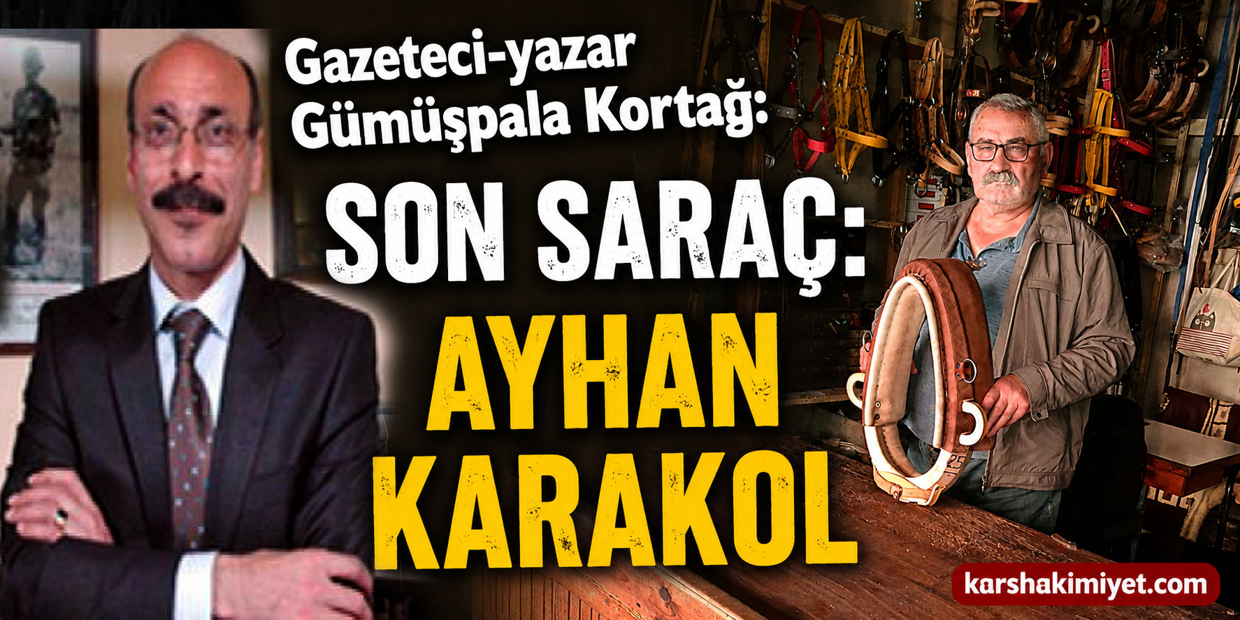 Gazeteci-yazar Gümüşpala Kortağ: SON SARAÇ: AYHAN KARAKOL