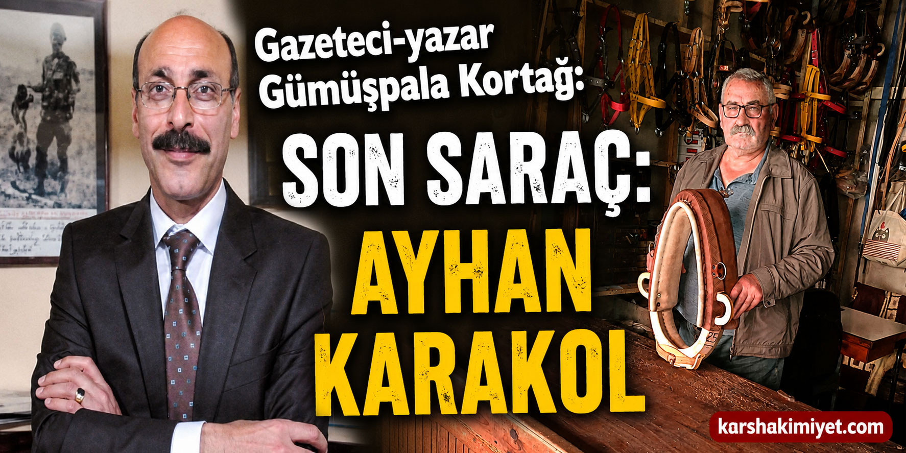 Gazeteci-yazar Gümüşpala Kortağ: SON SARAÇ: AYHAN KARAKOL