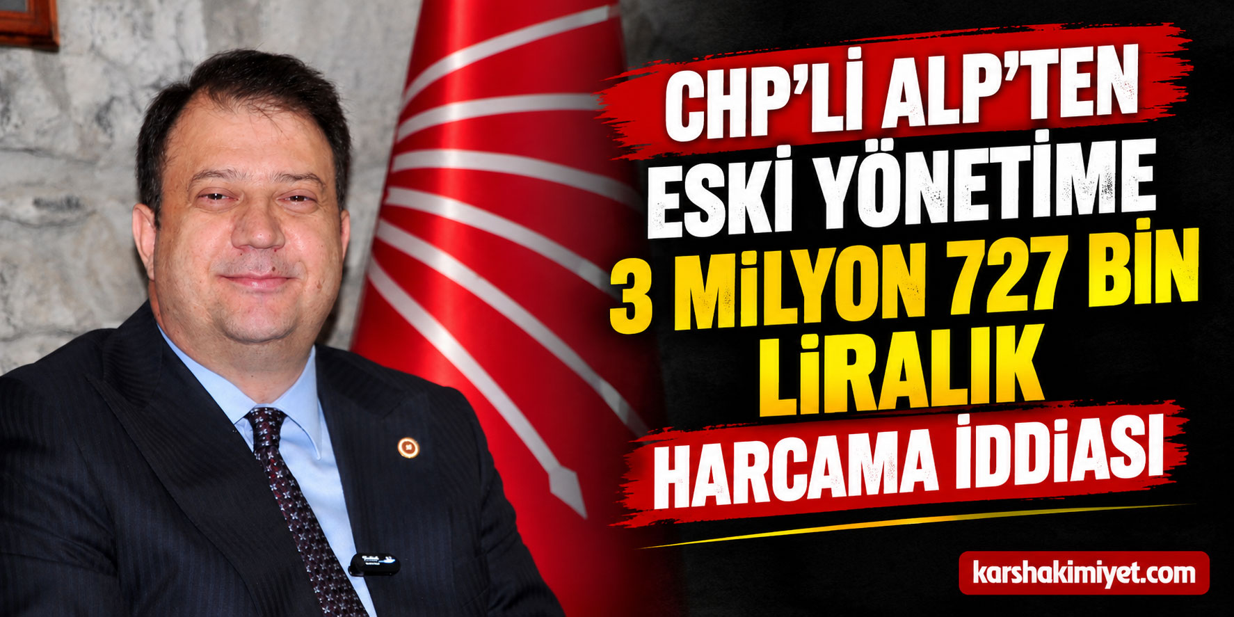 CHP’li Alp’ten Eski Yönetime 3 Milyon 727 Bin Liralık Harcama İddiası