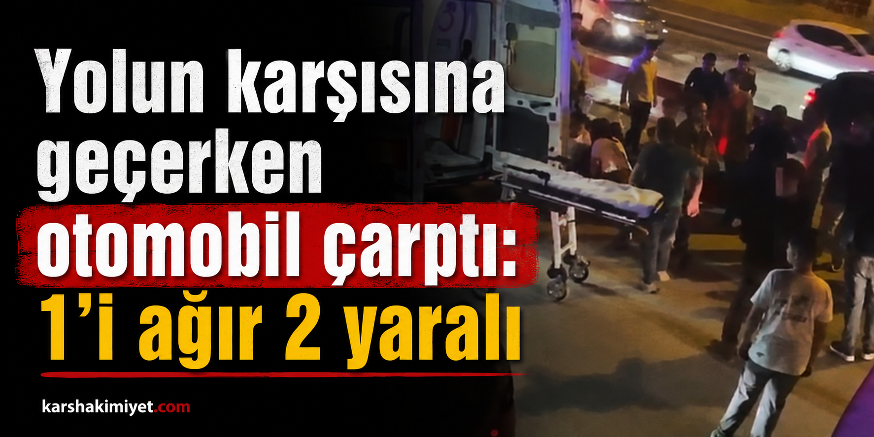 Yolun karşısına geçerken otomobil çarptı: 1'i ağır 2 yaralı
