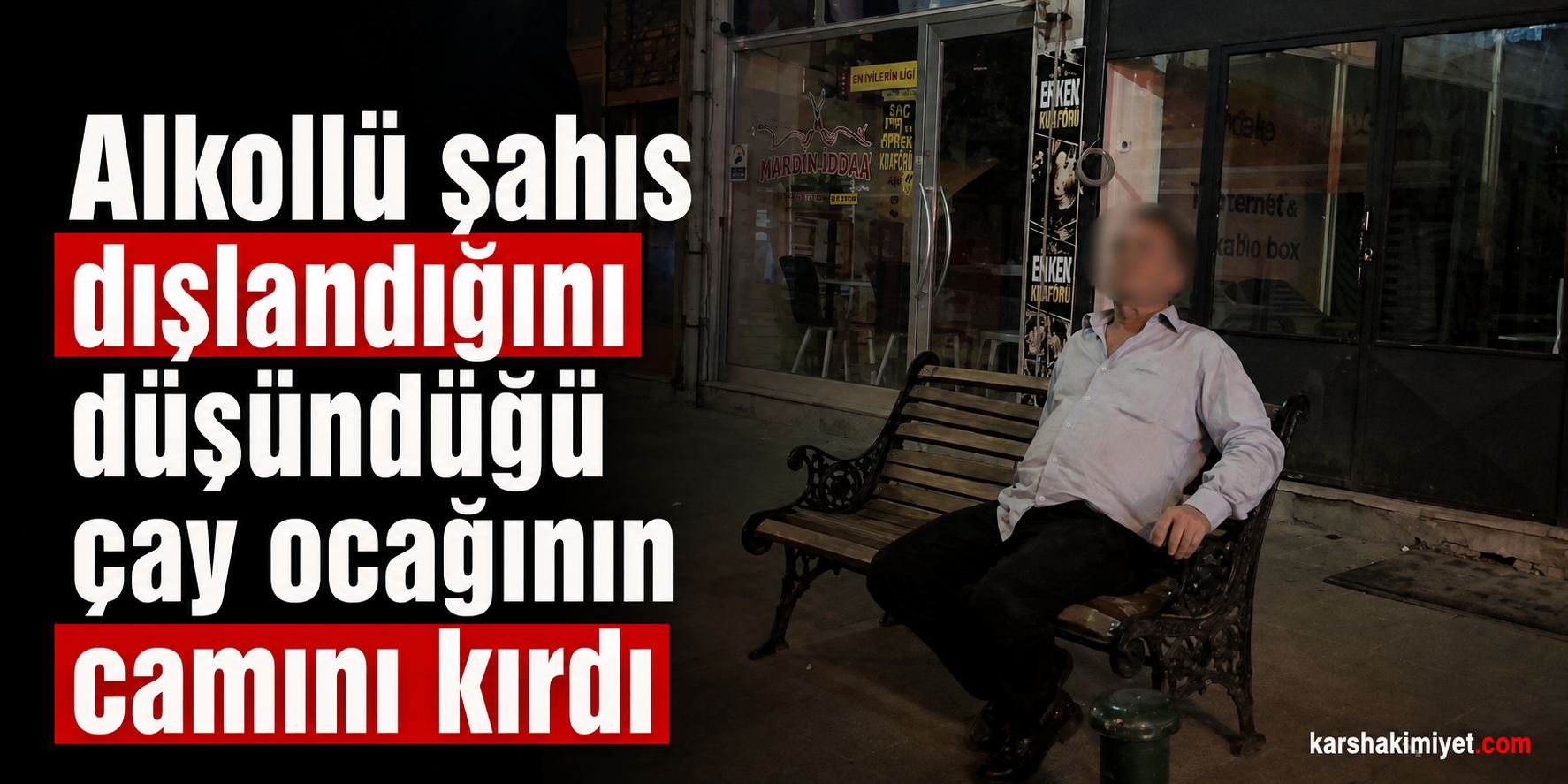 Alkollü şahıs dışlandığını düşündüğü çay ocağının camını kırdı