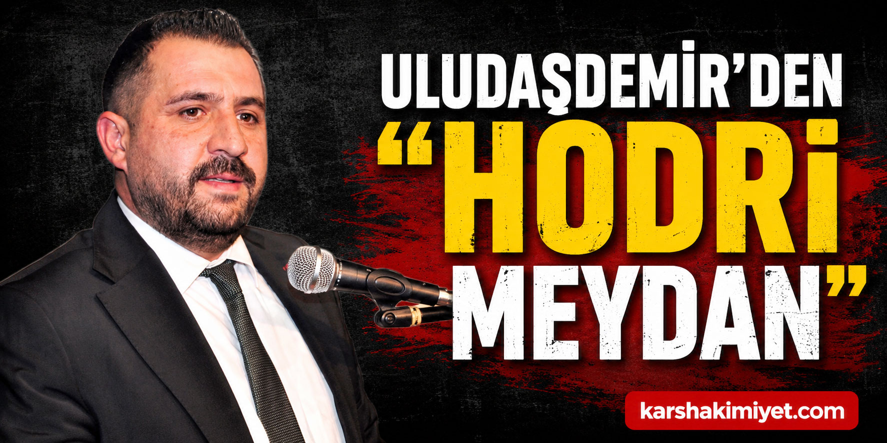Uludaşdemir’den “Hodri Meydan”