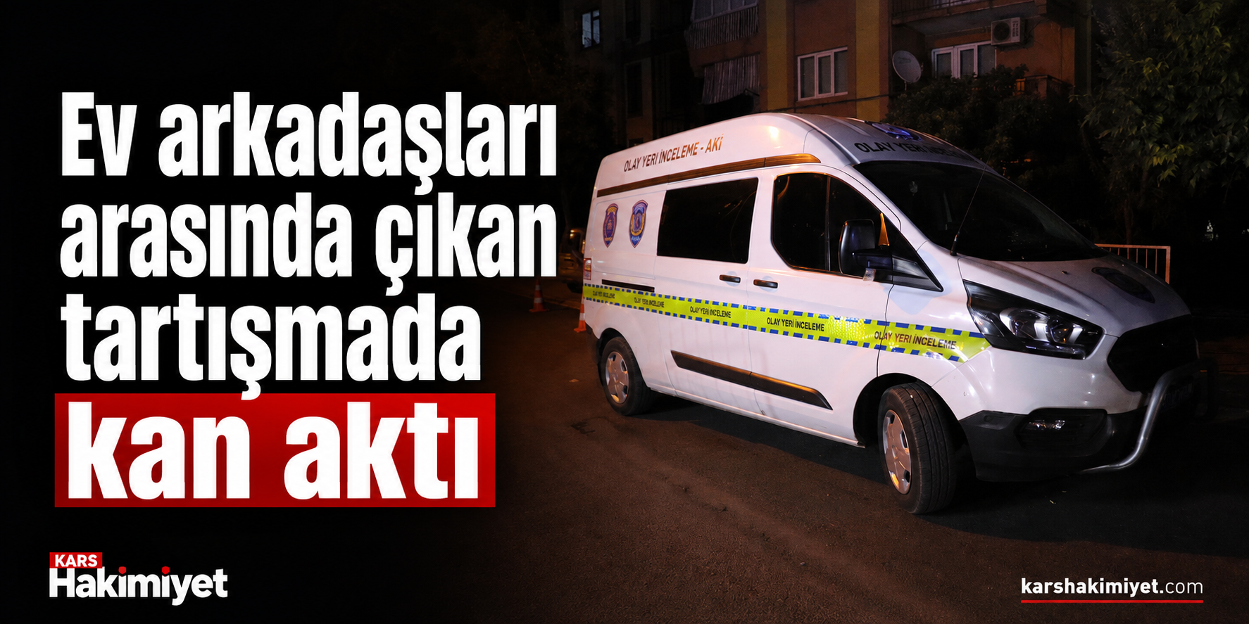 Ev arkadaşları arasında çıkan tartışmada kan aktı