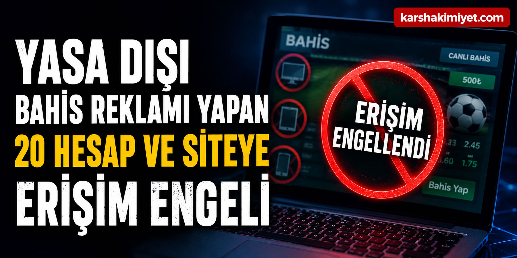 Yasa Dışı Bahis Reklamı Yapan 20 Hesap ve Siteye Erişim Engeli