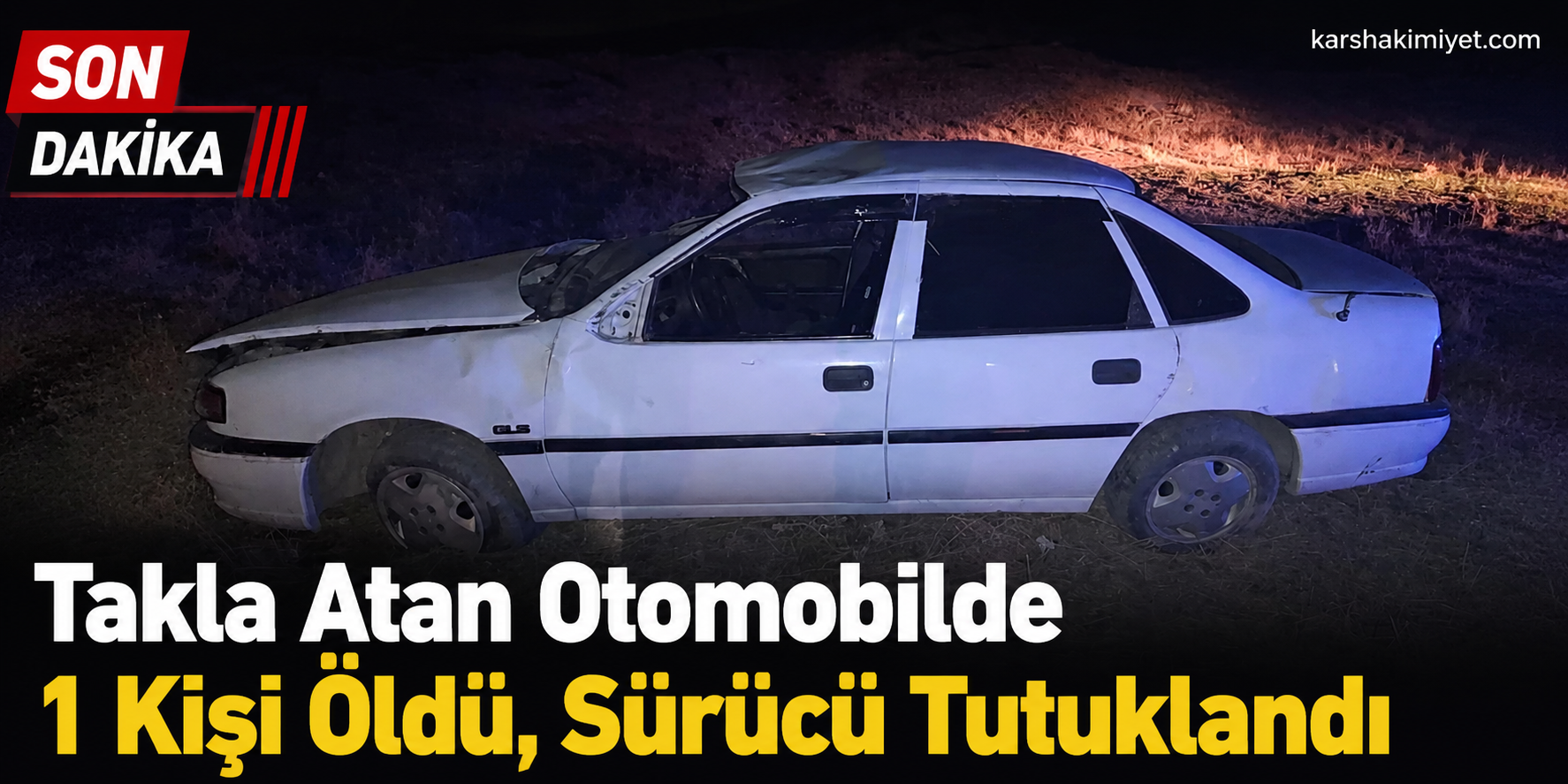Takla Atan Otomobilde 1 Kişi Öldü, Sürücü Tutuklandı