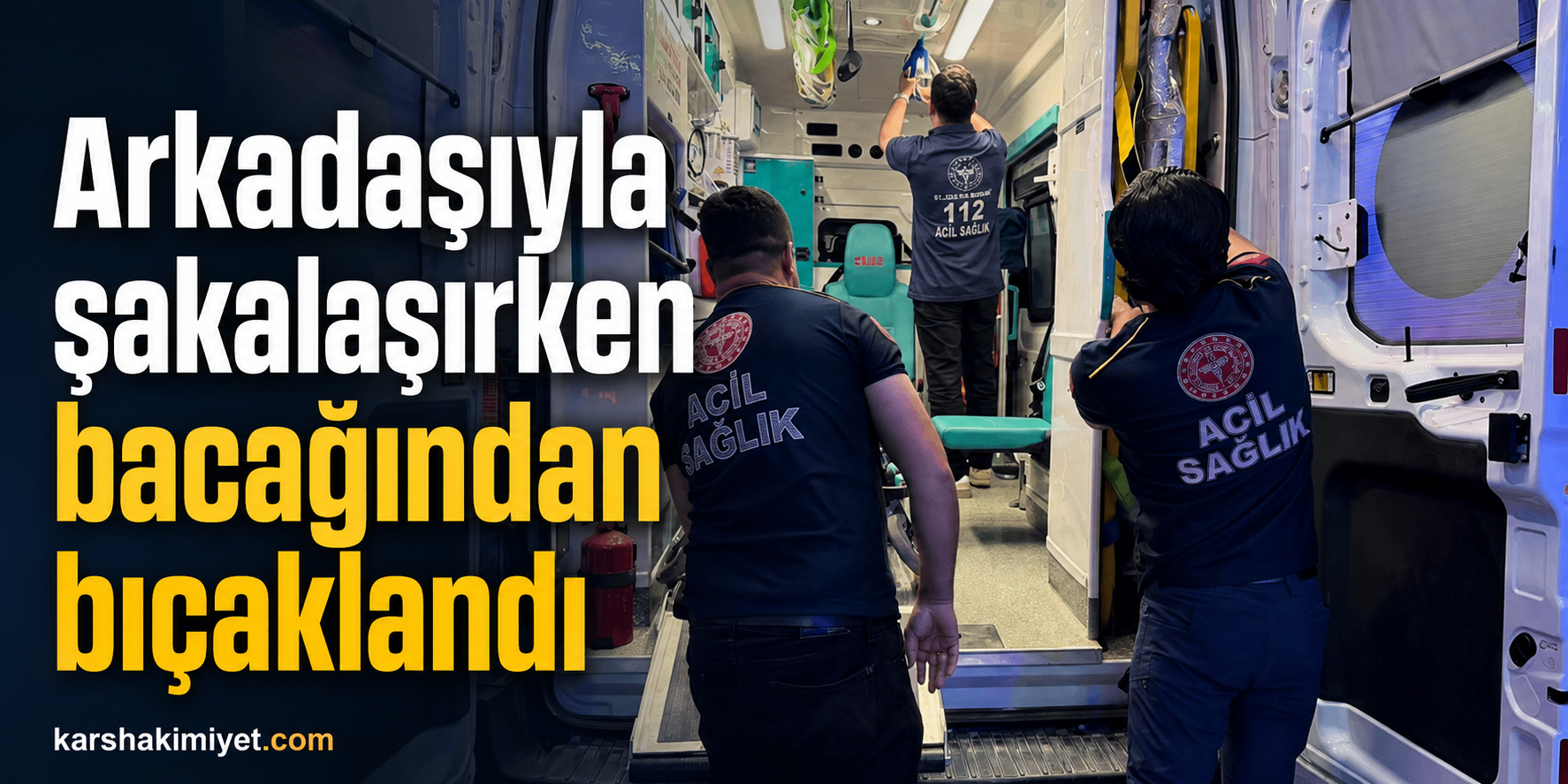 Arkadaşıyla şakalaşırken bacağından bıçaklandı