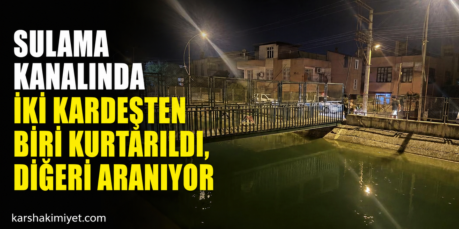 Sulama Kanalında İki Kardeşten Biri Kurtarıldı, Diğeri Aranıyor