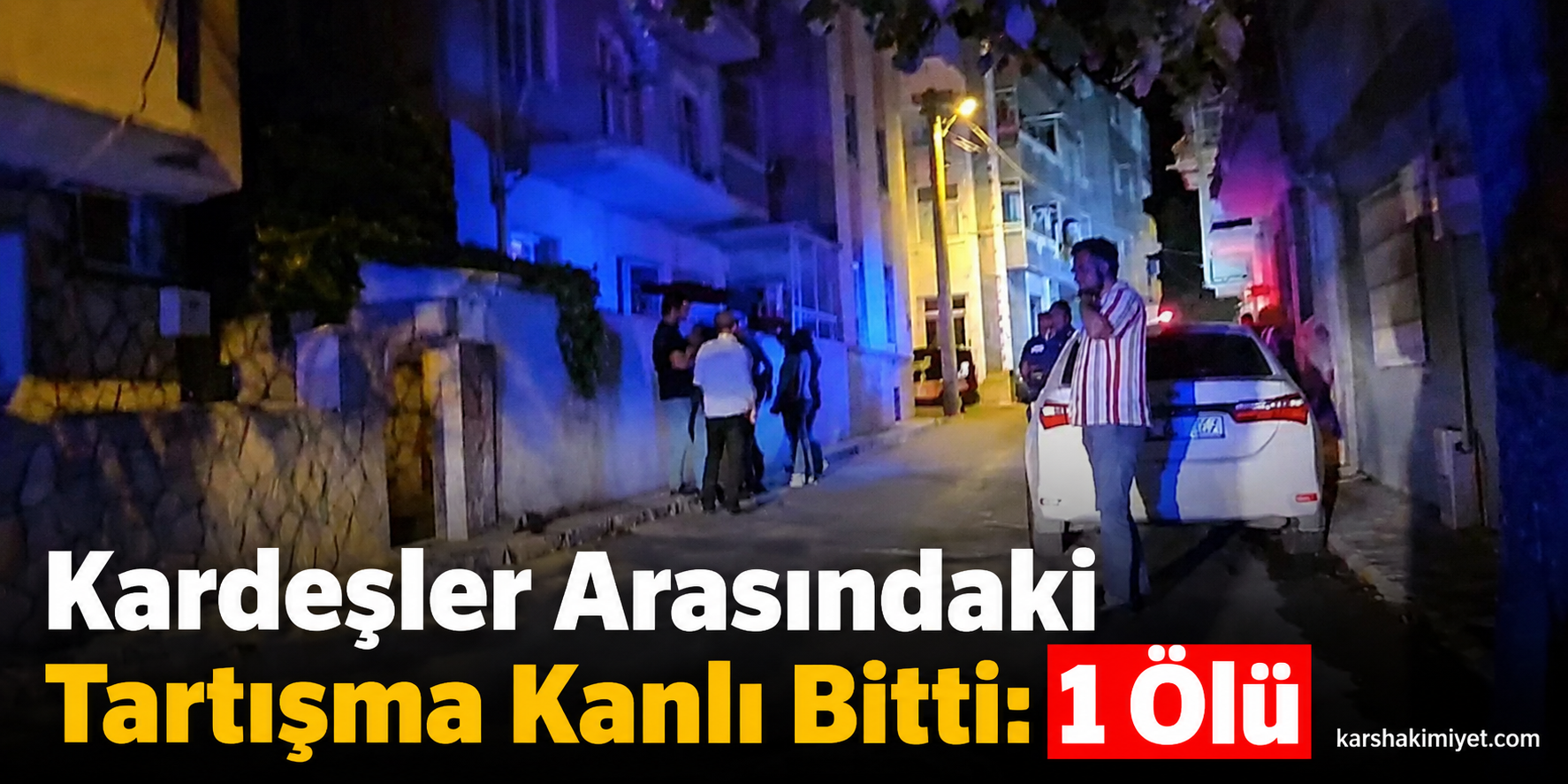 Kardeşler Arasındaki Tartışma Kanlı Bitti: 1 Ölü