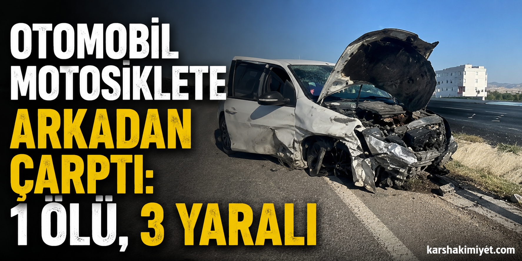 Otomobil Motosiklete Arkadan Çarptı: 1 Ölü, 3 Yaralı