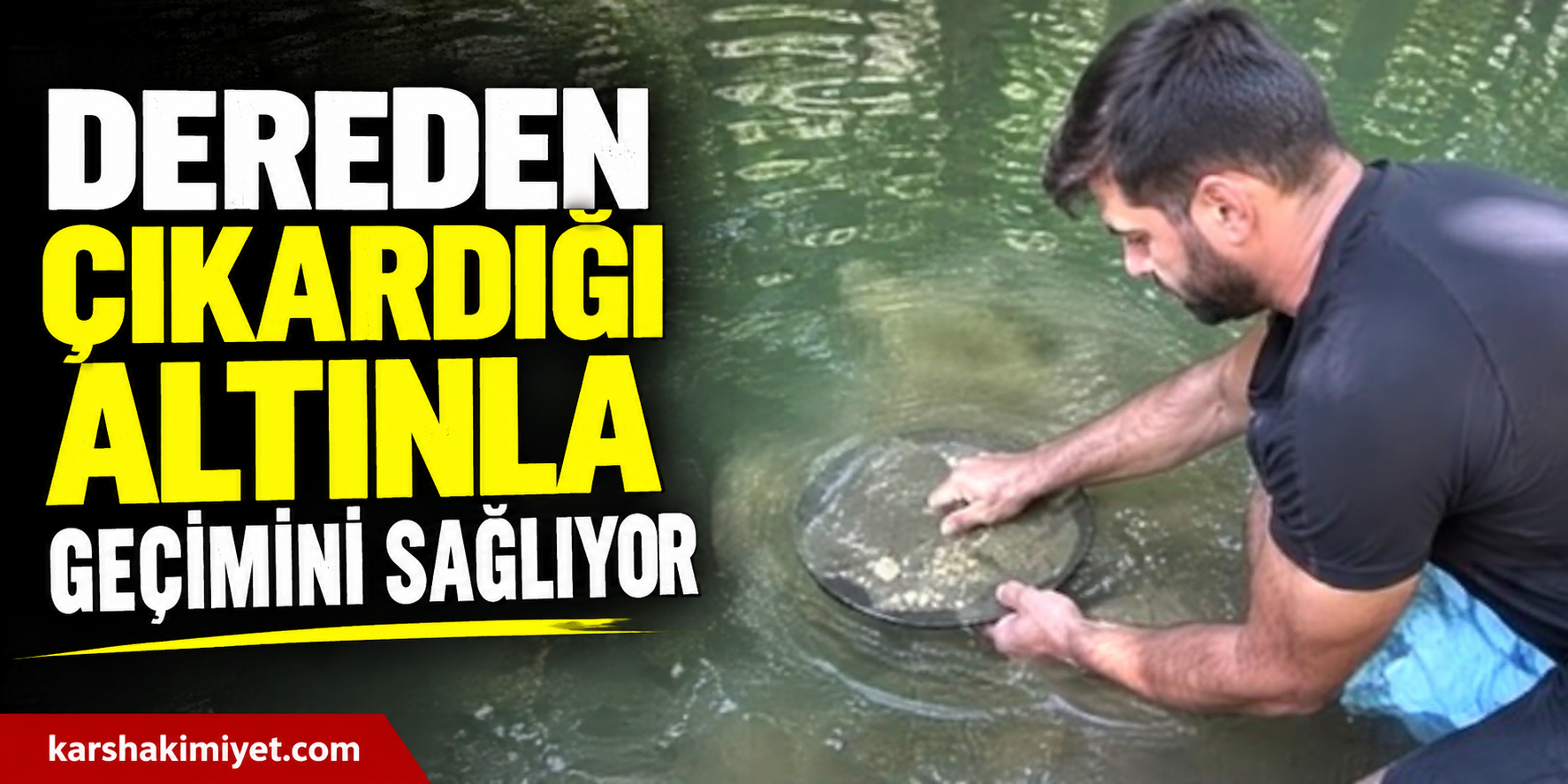 Dereden Çıkardığı Altınla Geçimini Sağlıyor