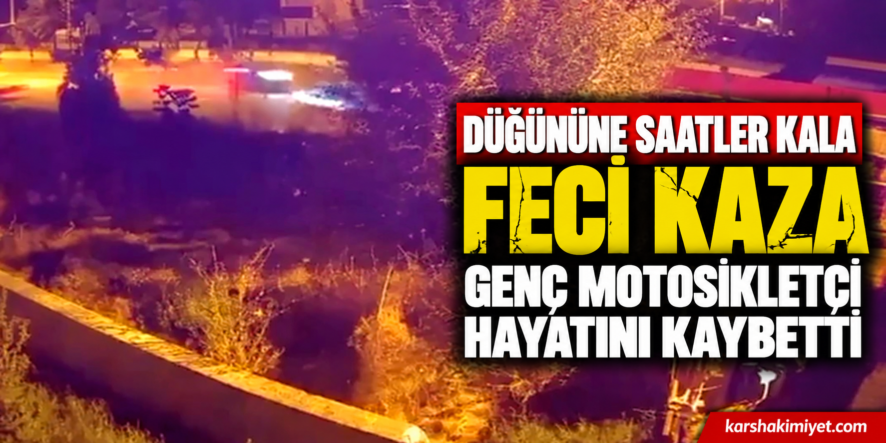 Düğününe Saatler Kala Feci Kaza: Genç Motosikletçi Hayatını Kaybetti