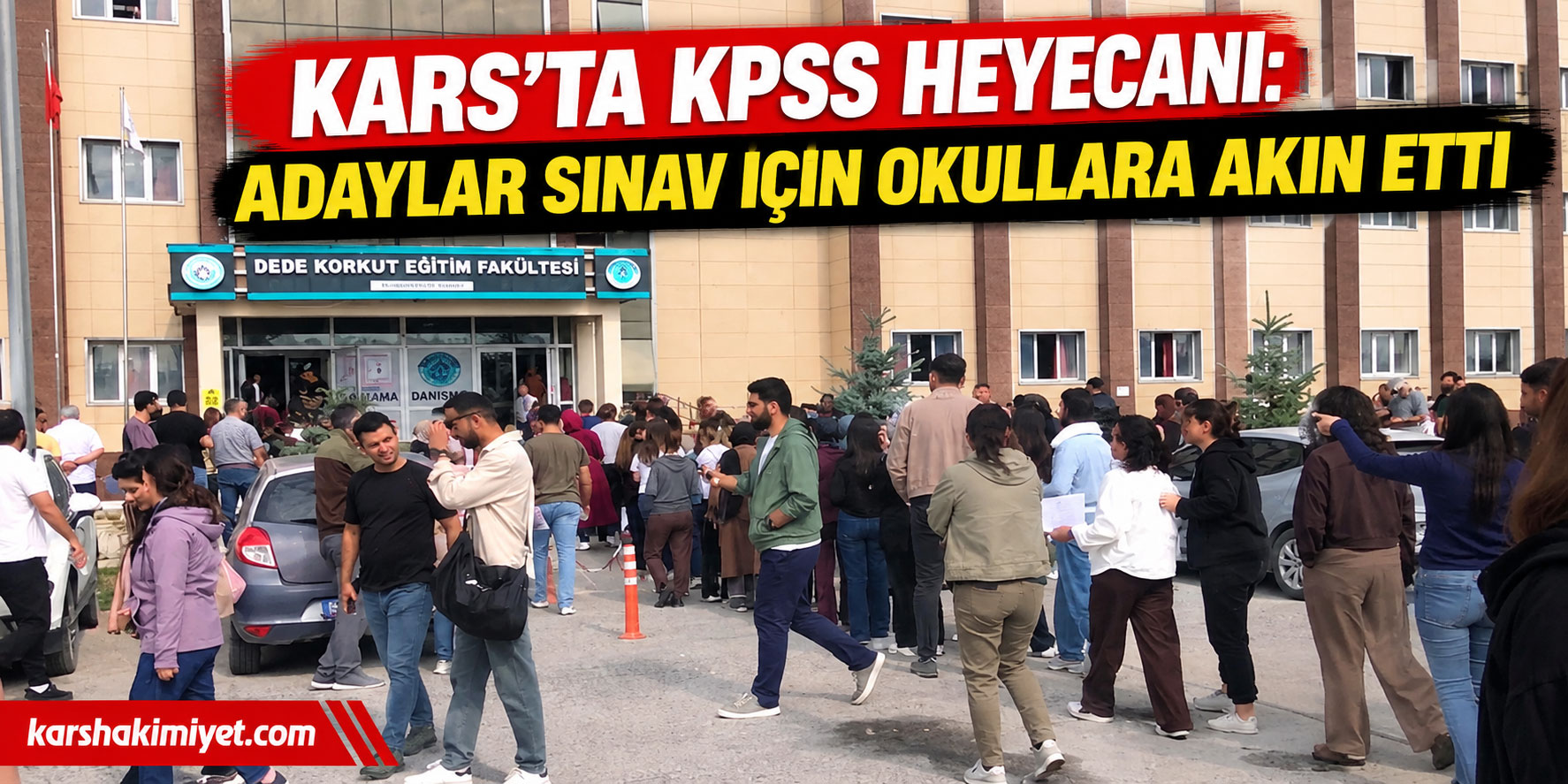 Kars’ta KPSS heyecanı: Adaylar sınav için okullara akın etti
