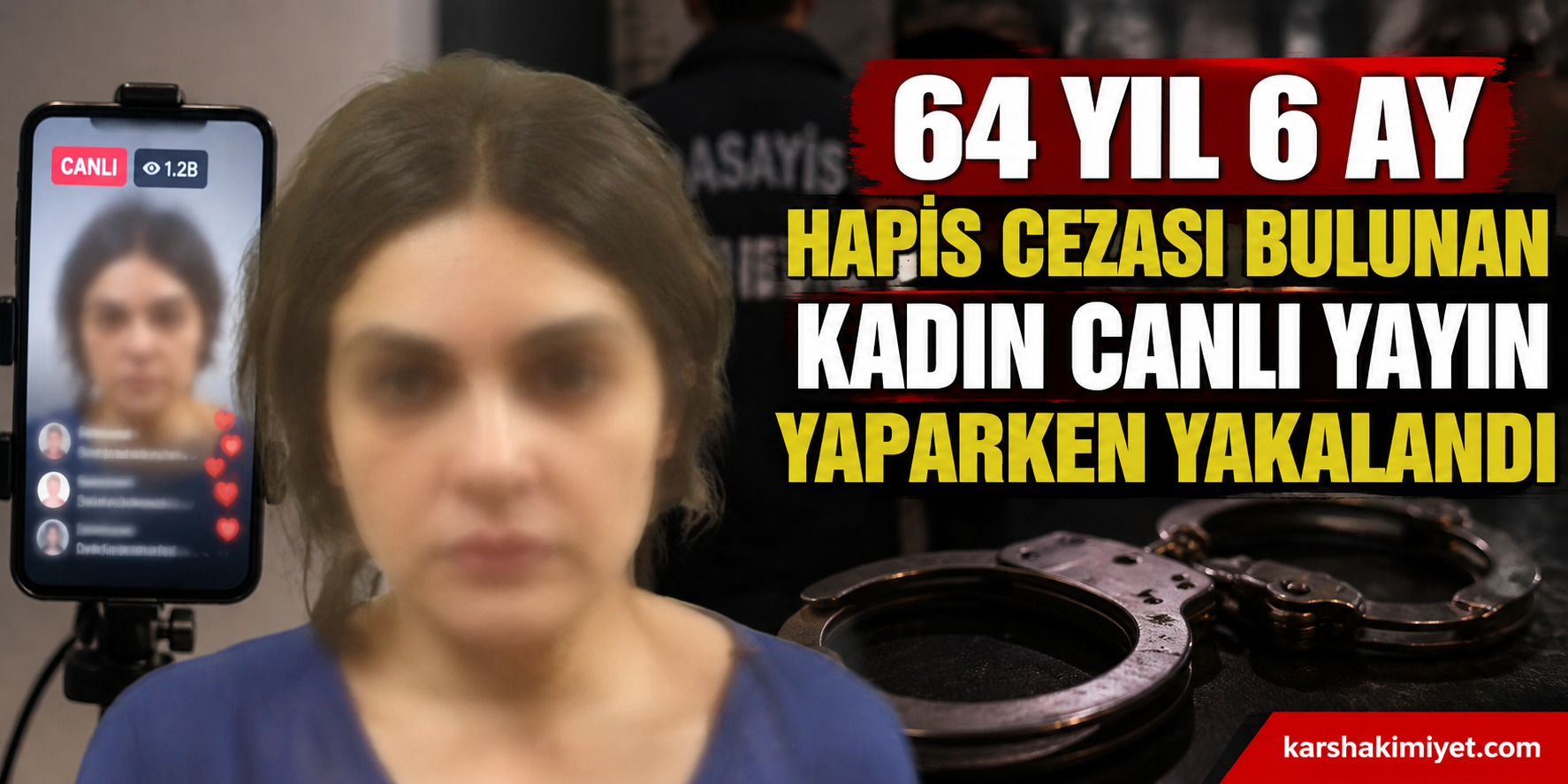 64 yıl 6 ay hapis cezası bulunan kadın canlı yayın yaparken yakalandı