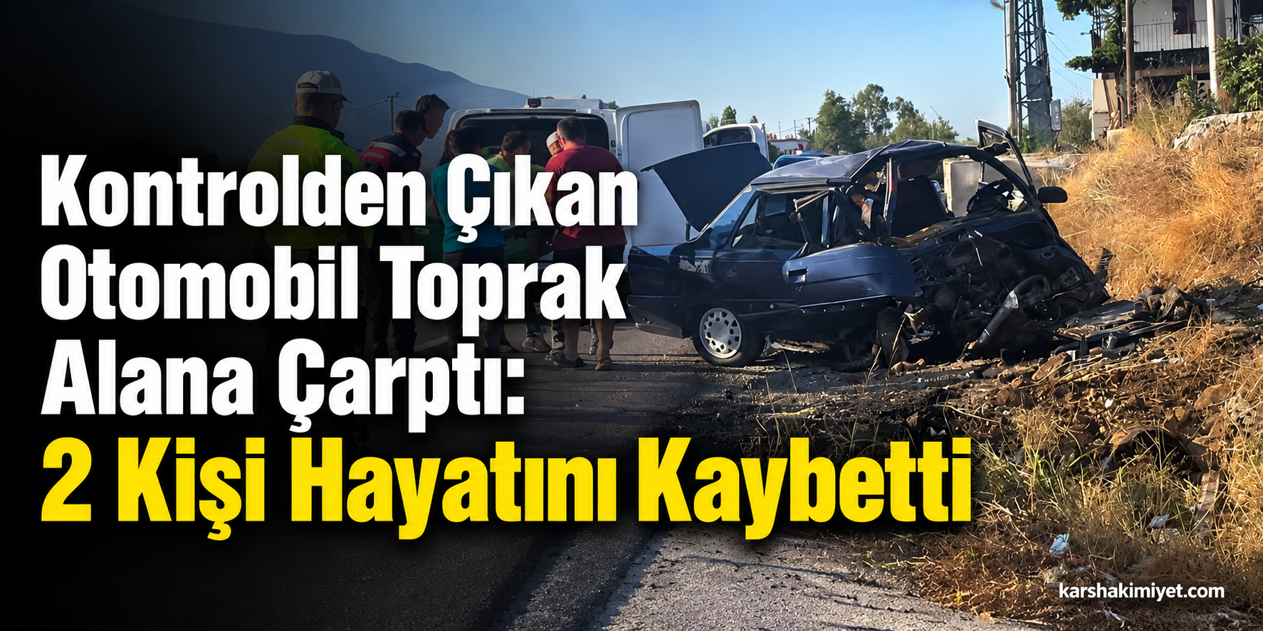 Kontrolden Çıkan Otomobil Toprak Alana Çarptı: 2 Kişi Hayatını Kaybetti