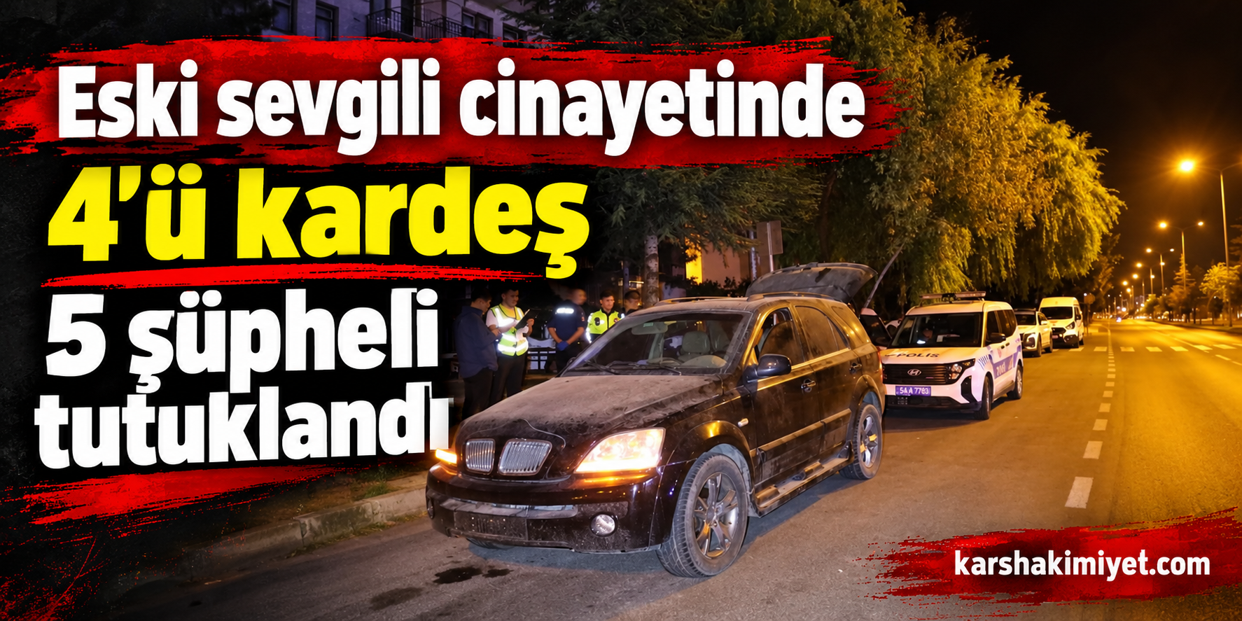 Eski sevgili cinayetinde 4’ü kardeş 5 şüpheli tutuklandı