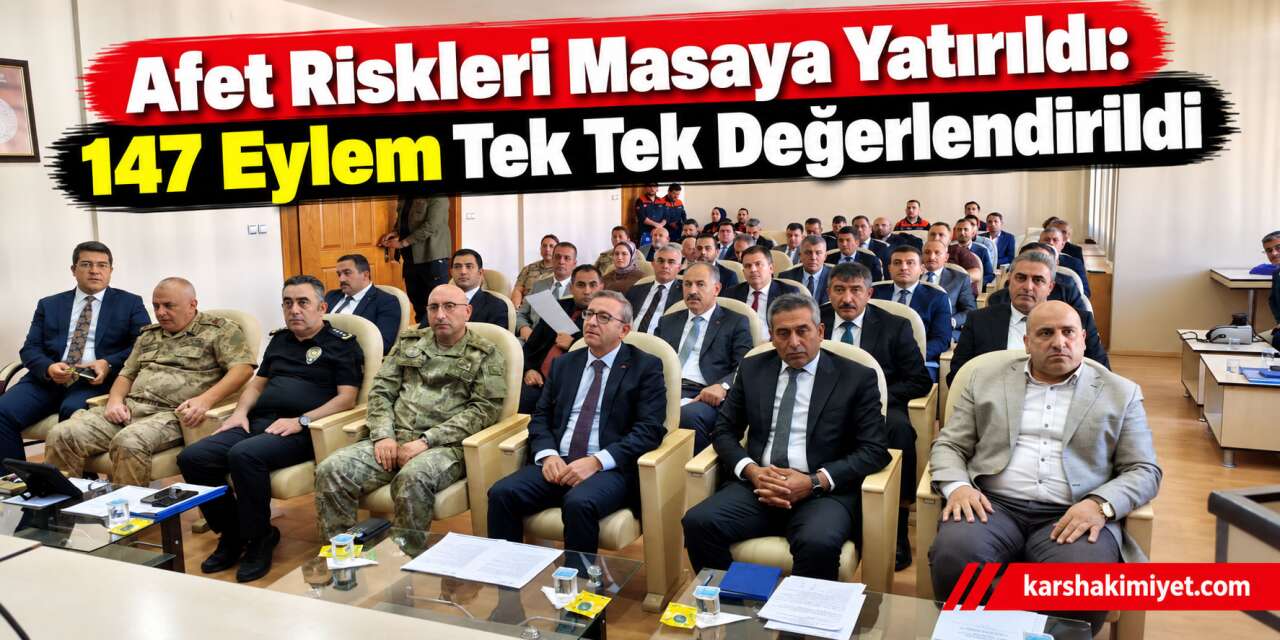 Afet Riskleri Masaya Yatırıldı: 147 Eylem Tek Tek Değerlendirildi