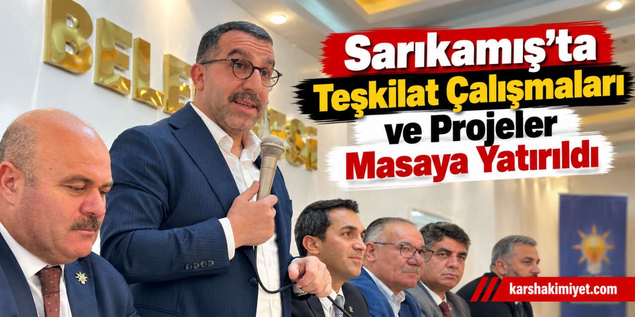 Sarıkamış'ta Teşkilat Çalışmaları ve Projeler Masaya Yatırıldı