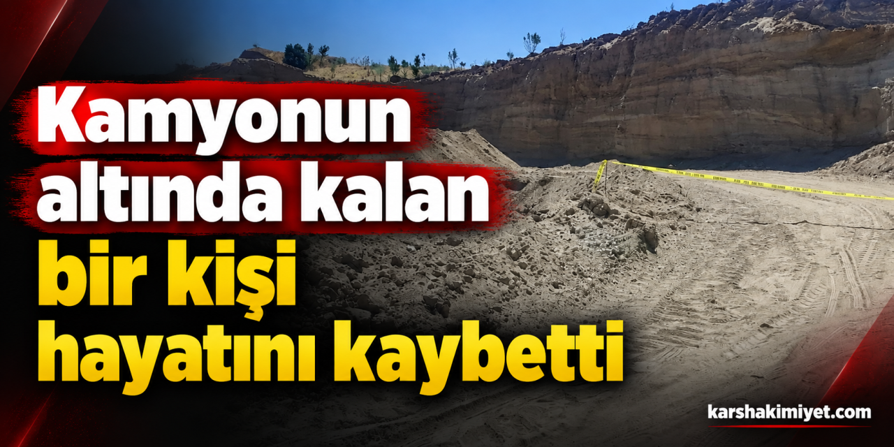 Kamyonun altında kalan bir kişi haytını kaybetti