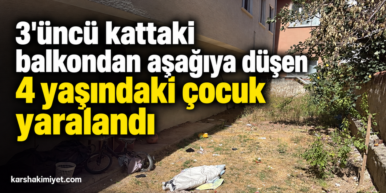 3'üncü kattaki balkondan aşağıya düşen 4 yaşındaki çocuk yaralandı