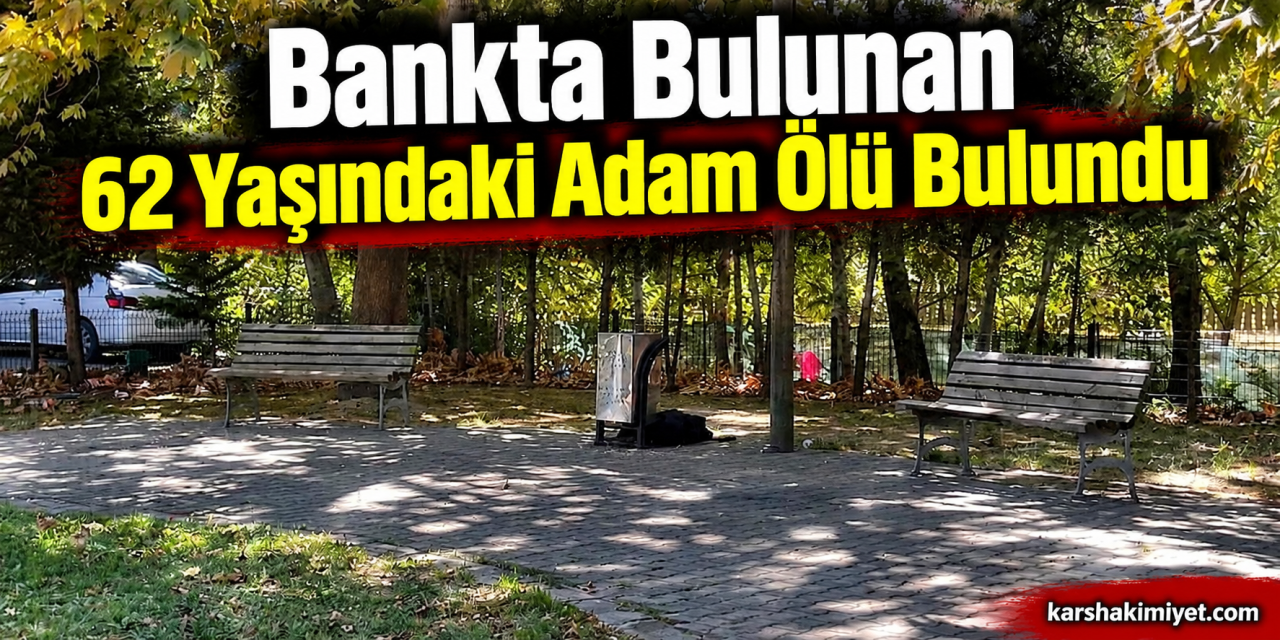 Bankta Bulunan 62 Yaşındaki Adam Ölü Bulundu