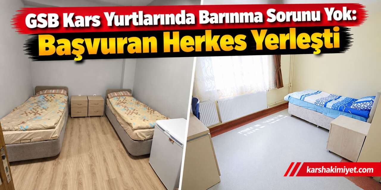 GSB Kars Yurtlarında Barınma Sorunu Yok: Başvuran Herkes Yerleşti