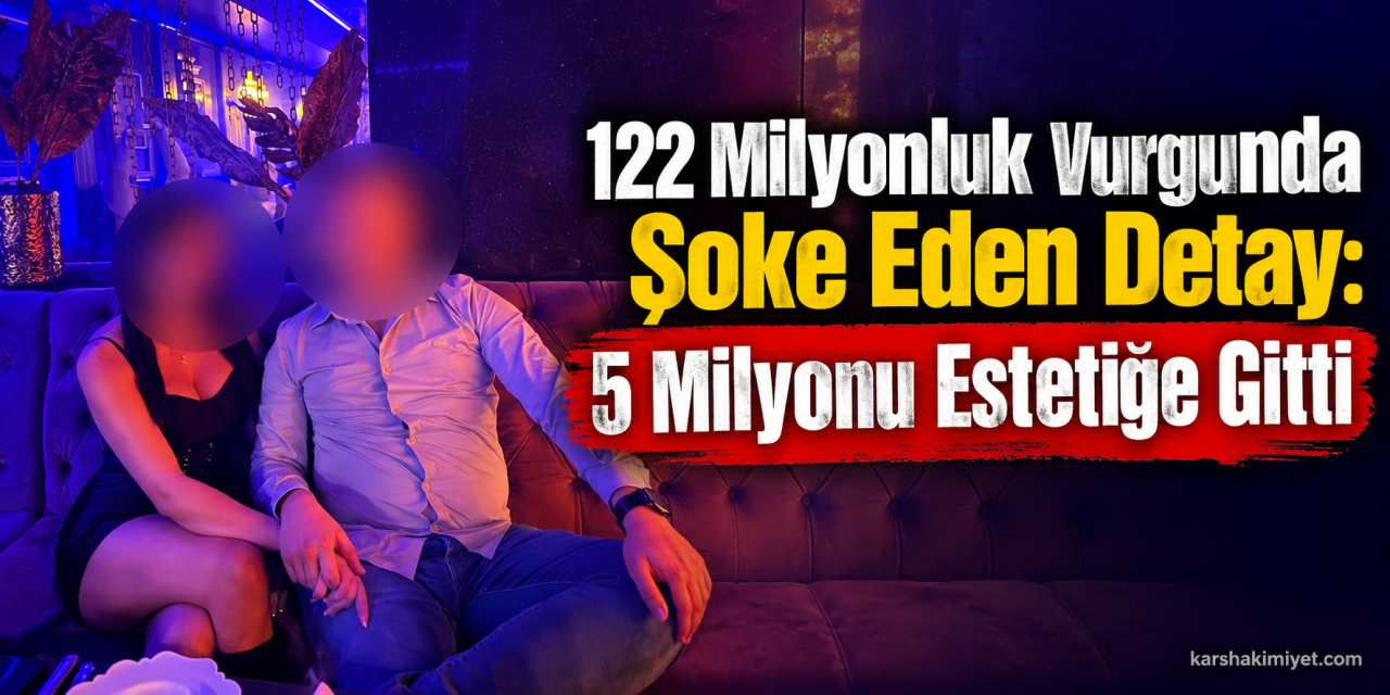 122 Milyonluk Vurgunda Şoke Eden Detay: 5 Milyonu Estetiğe Gitti