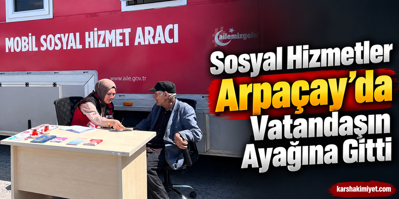 Sosyal Hizmetler Arpaçay’da Vatandaşın Ayağına Gitti