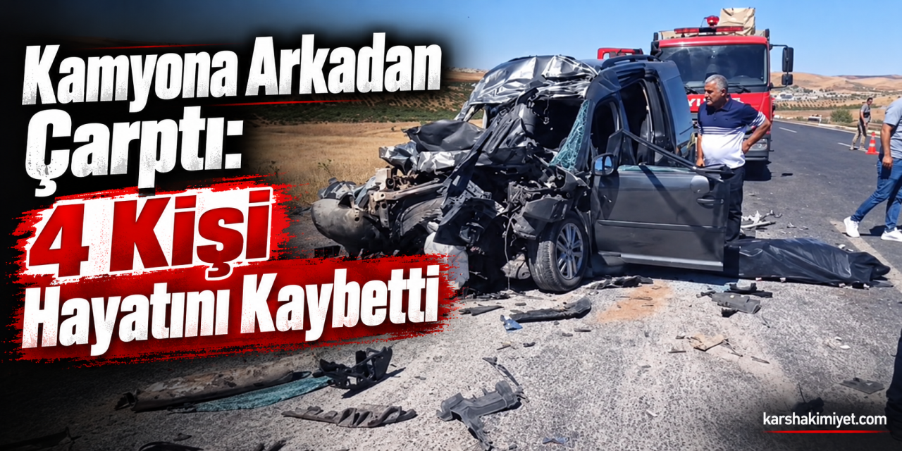 Kamyona Arkadan Çarptı: 4 Kişi Hayatını Kaybetti