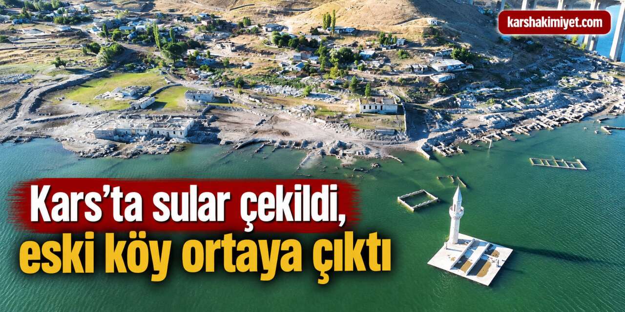 Kars’ta sular çekildi, eski köy ortaya çıktı